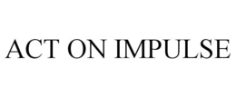 ACT ON IMPULSE trademark