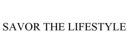 SAVOR THE LIFESTYLE trademark
