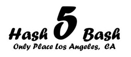 HASH 5 BASH ONLY PLACE LOS ANGELES, CA trademark