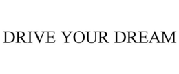 DRIVE YOUR DREAM trademark