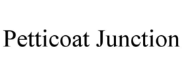 PETTICOAT JUNCTION trademark