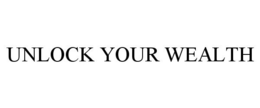 UNLOCK YOUR WEALTH trademark