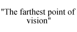 "THE FARTHEST POINT OF VISION" trademark