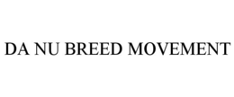 DA NU BREED MOVEMENT trademark