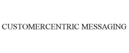 CUSTOMERCENTRIC MESSAGING trademark