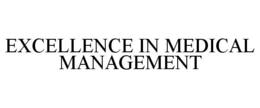 EXCELLENCE IN MEDICAL MANAGEMENT trademark