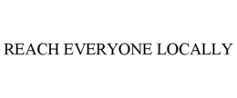 REACH EVERYONE LOCALLY trademark