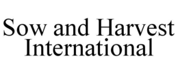 SOW AND HARVEST INTERNATIONAL trademark