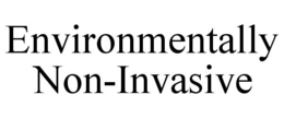 ENVIRONMENTALLY NON-INVASIVE trademark
