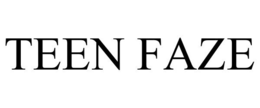 TEEN FAZE trademark