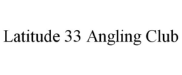 LATITUDE 33 ANGLING CLUB trademark