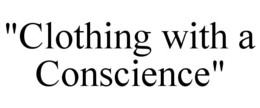 "CLOTHING WITH A CONSCIENCE" trademark