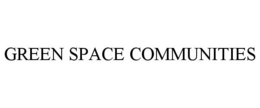 GREEN SPACE COMMUNITIES trademark
