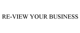 RE-VIEW YOUR BUSINESS trademark