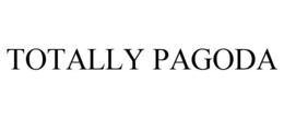 TOTALLY PAGODA trademark