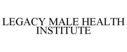 LEGACY MALE HEALTH INSTITUTE trademark
