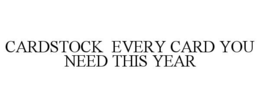 CARDSTOCK EVERY CARD YOU NEED THIS YEAR trademark