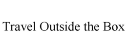 TRAVEL OUTSIDE THE BOX trademark