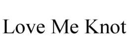 LOVE ME KNOT trademark