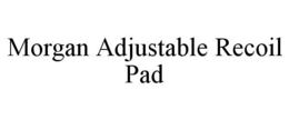 MORGAN ADJUSTABLE RECOIL PAD trademark