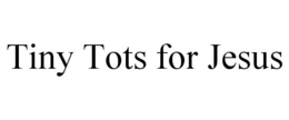 TINY TOTS FOR JESUS trademark