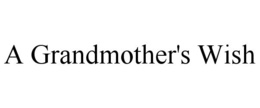 A GRANDMOTHER'S WISH trademark