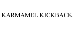 KARMAMEL KICKBACK trademark