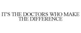 IT'S THE DOCTORS WHO MAKE THE DIFFERENCE trademark