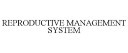 REPRODUCTIVE MANAGEMENT SYSTEM trademark