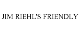 JIM RIEHL'S FRIENDLY trademark