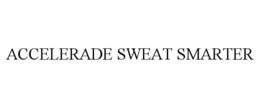 ACCELERADE SWEAT SMARTER trademark