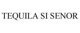 TEQUILA SI SENOR trademark
