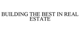 BUILDING THE BEST IN REAL ESTATE trademark