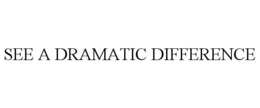 SEE A DRAMATIC DIFFERENCE trademark