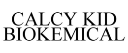 CALCY KID BIOKEMICAL trademark