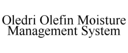 OLEDRI OLEFIN MOISTURE MANAGEMENT SYSTEM trademark