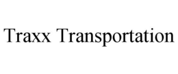 TRAXX TRANSPORTATION trademark