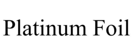 PLATINUM FOIL trademark