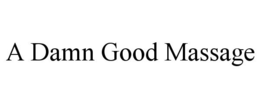 A DAMN GOOD MASSAGE trademark