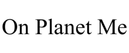 ON PLANET ME trademark