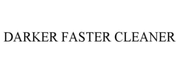 DARKER FASTER CLEANER trademark