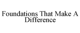 FOUNDATIONS THAT MAKE A DIFFERENCE trademark