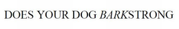 DOES YOUR DOG BARKSTRONG trademark