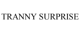 TRANNY SURPRISE trademark