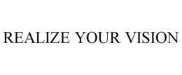 REALIZE YOUR VISION trademark