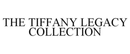 THE TIFFANY LEGACY COLLECTION trademark