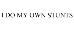 I DO MY OWN STUNTS trademark
