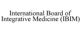 INTERNATIONAL BOARD OF INTEGRATIVE MEDICINE (IBIM) trademark