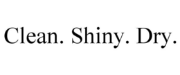 CLEAN. SHINY. DRY. trademark