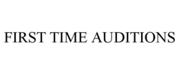 FIRST TIME AUDITIONS trademark